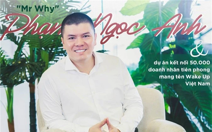Mr.Why Phạm Ngọc Anh và dự án kết nối 50.000 doanh nhân mang tên Wake Up Việt Nam