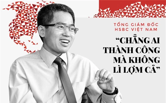 CEO HSBC Việt Nam Phạm Hồng Hải: Chẳng ai thành công mà không "lì lợm" cả