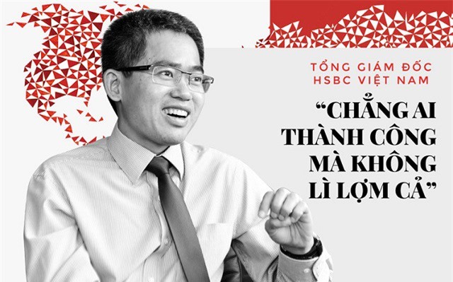 CEO HSBC Việt Nam: Chẳng ai thành công mà không "lì lợm" cả