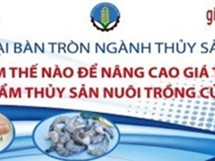Làm thế nào để nâng cao giá trị cho sản phẩm thủy sản nuôi trồng của Việt Nam