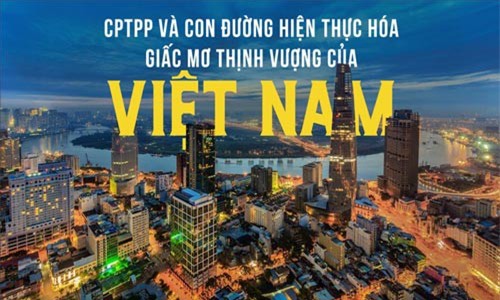 CPTPP và giấc mơ thịnh vượng của Việt Nam