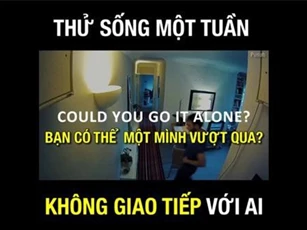 Clip: Trải nghiệm cảm giác đáng sợ khi không giao tiếp với ai trong một tuần