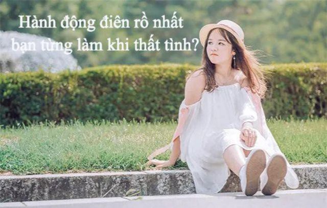 Vừa buồn cười, vừa thấm thía những hành động khờ dại của bạn trẻ khi thất tình