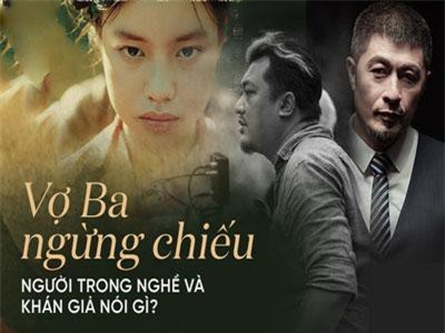 Vợ Ba ngừng chiếu tại Việt Nam, các nhà làm phim nói gì?