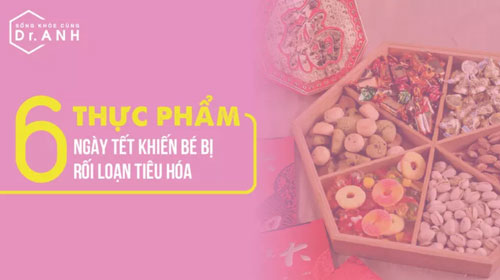6 thực phẩm ngày Tết khiến bé bị rối loạn tiêu hóa