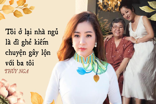 Thúy Nga: "Tới tận bây giờ, tôi muốn gặp cha cũng phải lén lút, không cho dì ghẻ biết"