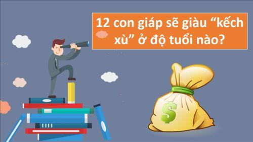 Tuổi nào của 12 con giáp thì phát tài? Xem đi để biết bạn thành “đại gia” lúc nào nhé