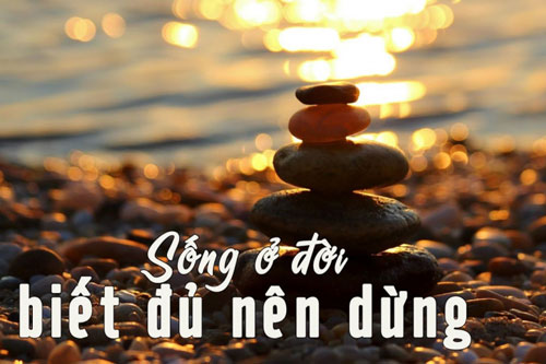 Biết đủ ắt thấy an vui, than nghèo kể khổ cả đời bi thương