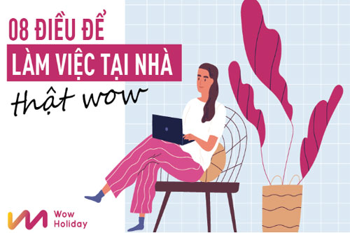 Để làm việc tại nhà hiệu quả, bạn cố gắng giữ vững 8 nguyên tắc làm việc sau đây