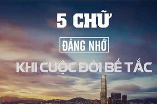 Khắc ghi 5 chữ "vàng" là "tiên dược" giúp bạn vượt qua mọi khó khăn, bế tắc trong cuộc sống