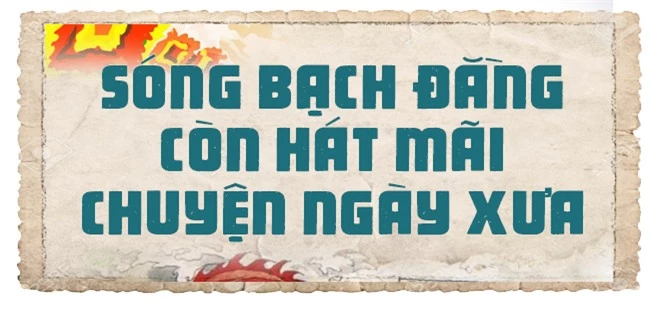 Chiến công hùng vĩ và khúc sông nơi Hưng Đạo Đại Vương lập lời thề bất diệt - Ảnh 2.