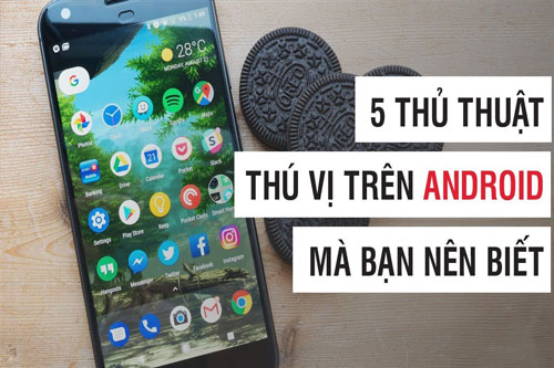 CLIP: 5 thủ thuật thú vị trên hệ điều hành Android bạn nên biết