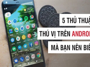CLIP: 5 thủ thuật thú vị trên hệ điều hành Android bạn nên biết