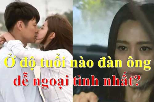 Độ tuổi có tới 90% đàn ông dễ ngoại tình