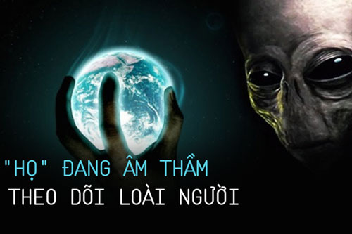 Thực hư chuyện người ngoài hành tinh đang theo dõi Trái Đất