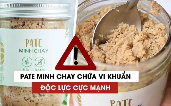 Sản phẩm pate Minh Chay được Cục An toàn thực phẩm cảnh báo chứa độc tố độc lực cực mạnh. 