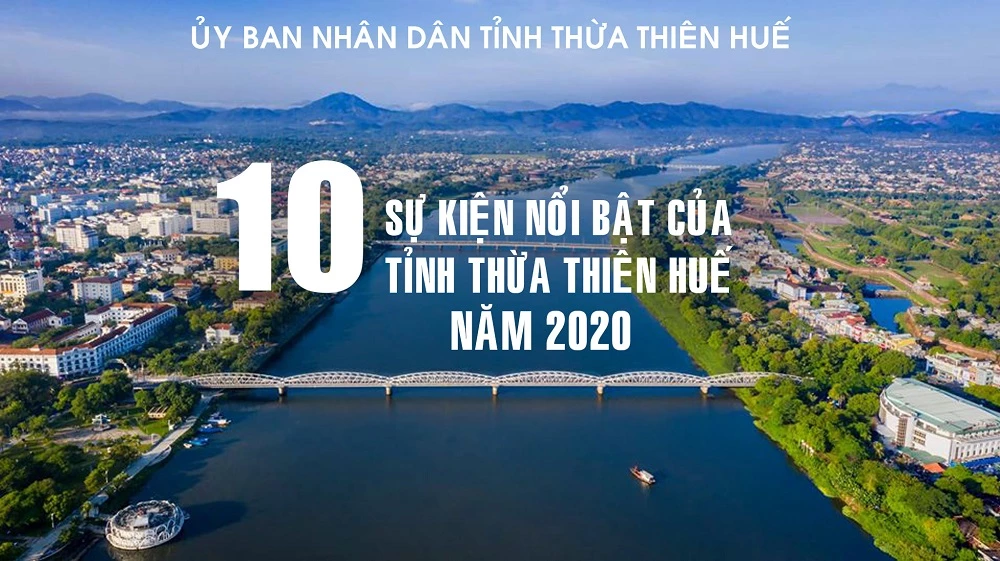 Thừa Thiên Huế vừa giới thiệu 10 sự kiện nổi bật của tỉnh trong năm 2020.
