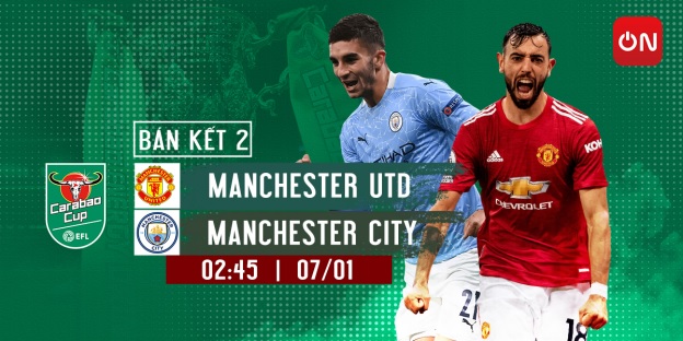 Đêm nay, bán kết 2 Carabao Cup 2020/2021: Manchester United và Manchester City chạm trán, trực tiếp trên VTVcab ON