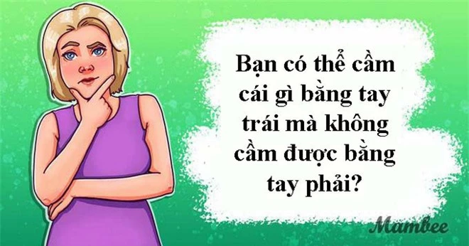 Câu đố hại não: Bạn có thể cầm cái gì bằng tay trái mà không cầm được bằng tay phải? - Ảnh 1.