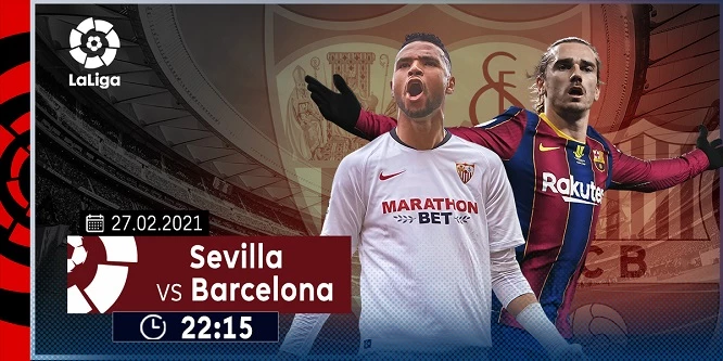 Barcelona sẽ đối đầu với Sevilla vào tối thứ Bảy tuần này (27/02)