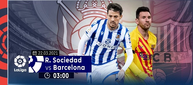 Rạng sáng thứ Hai (ngày 22/03), Barca sẽ làm khách trên sân của Real Sociedad