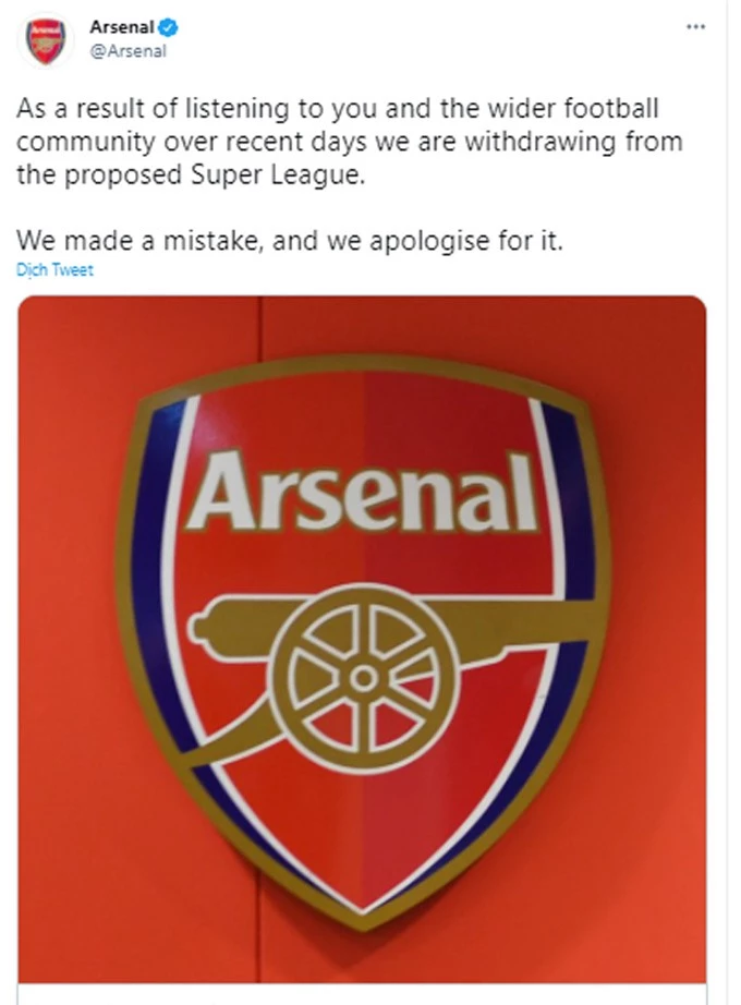 Arsenal: "Sau khi lắng nghe phản ứng của các bạn - những người hâm mộ CLB, cũng như của đông đảo cộng đồng bóng đá trong ít ngày qua, chúng tôi đang làm các thủ tục cần thiết để rờiSuper League. Chúng tôi đã mắc sai lầm và xin lỗi vì điều đó".