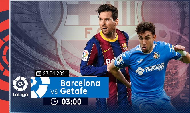 Nhận định trận đấu giữa Barcelona và Getafe, trực tiếp ...