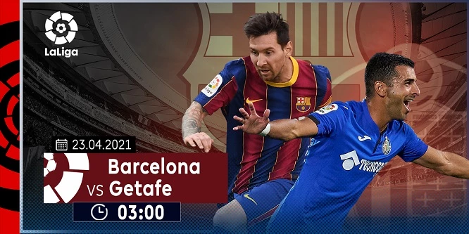 Barca rất hứng khởi bước vào trận đấu tới đây với Getafe ngay trên sân Camp Nou vào rạng sáng thứ Sáu (23/04)