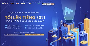 Cuộc thi Tôi lên tiếng 2021 - “Thời đại 4.0 và cuộc sống con người”