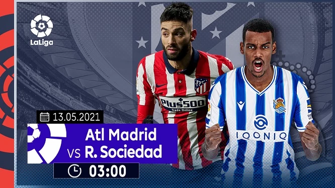 Trận đấu được chờ đợi nhất La Liga vòng 36 giữa Atletico Madrid và Real Sociedad sẽ diễn ra vào thứ Năm (13/05)