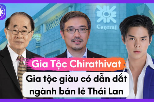 Gia tộc Chirathivat giàu có bậc nhất châu Á, ông hoàng của ngành bán lẻ Thái Lan