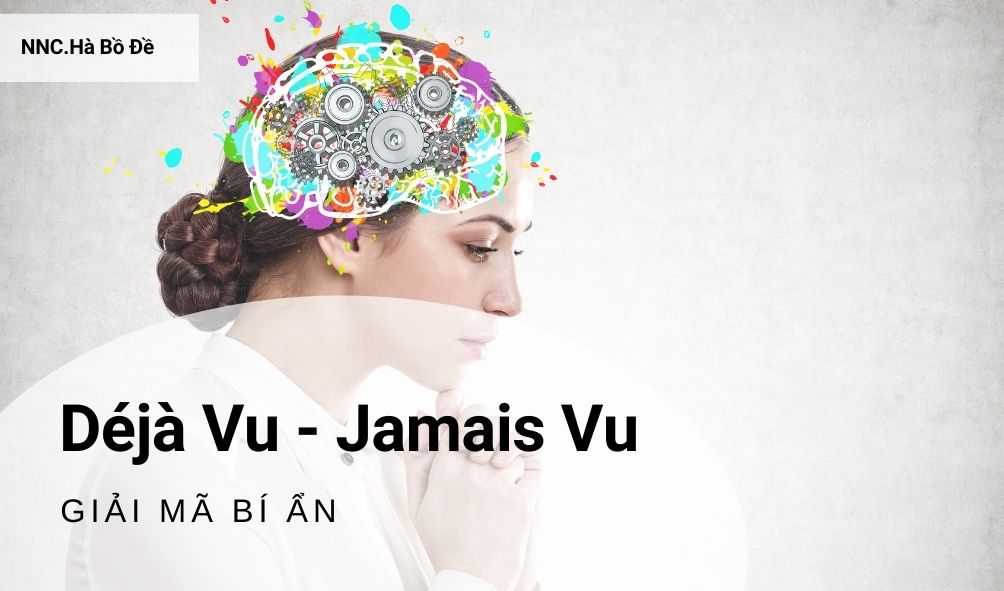 Giải thích bí mật về hiện tượng sống lại quá khứ Déjà Vu, Jamais Vu, Presque Vu