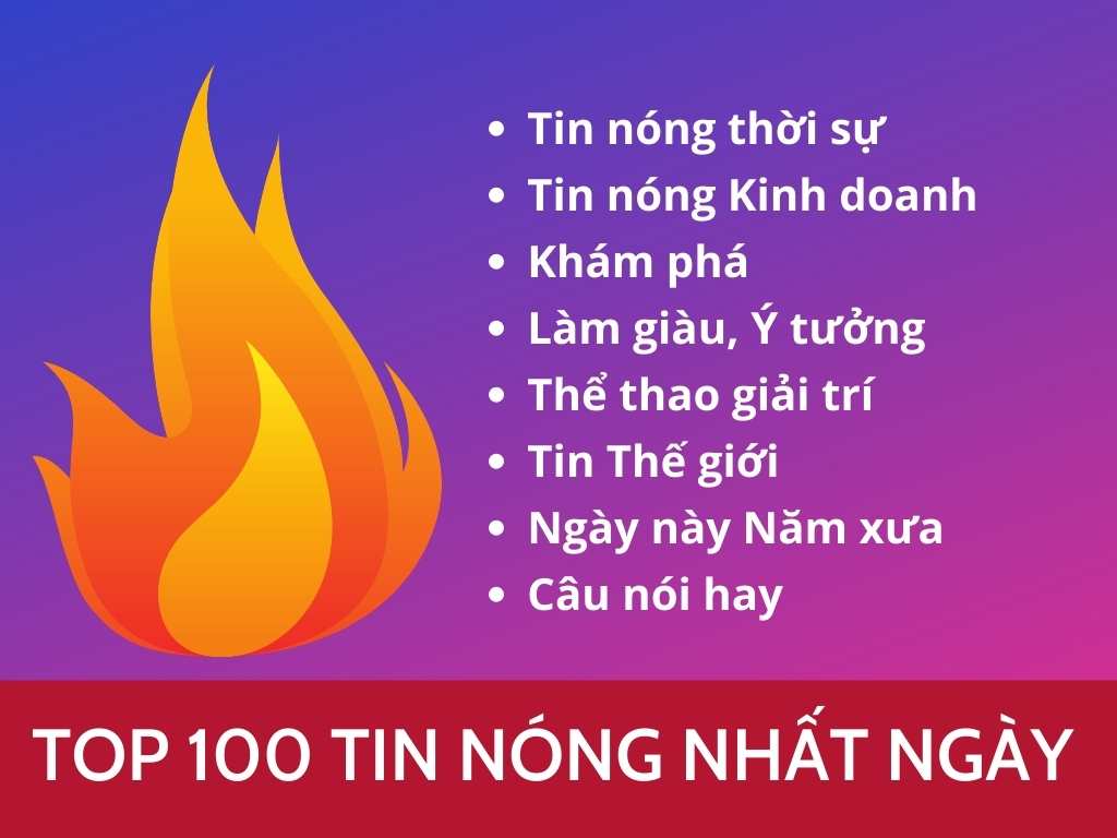 Top 100 tin tức hay nhất và nóng nhất Việt Nam trong ngày 15/7