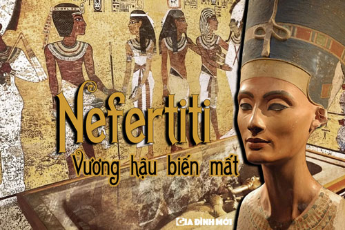 Bí ẩn vụ mất tích của Nefertiti, hoàng hậu lừng danh nhất Ai Cập cổ đại