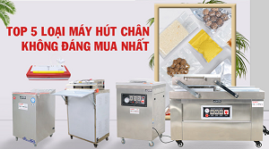 Top 5 loại máy hút chân không đáng mua nhất hiện nay