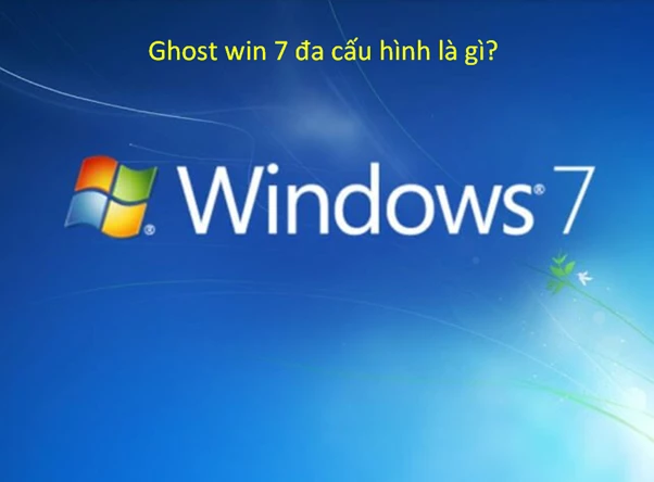 Ghost win 7 đa cấu hình là gì?