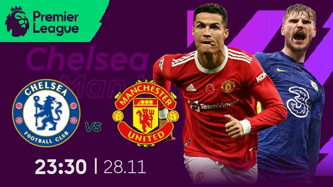 Trận đấu giữa Chelsea và Manchester United sẽ diễn ra vào lúc 23h30 Chủ nhật ngày 28/11