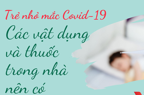 Thuốc và các vật dụng cần có trong nhà khi trẻ mắc COVID-19