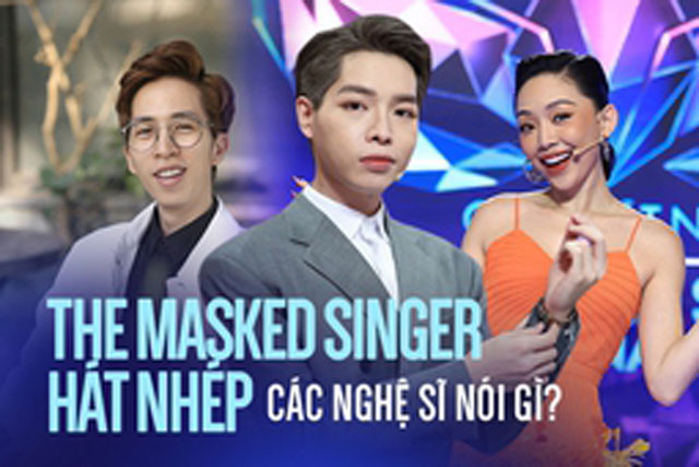 Các nghệ sĩ Việt nói gì trước nghi vấn dàn Ca Sĩ Mặt Nạ hát nhép?