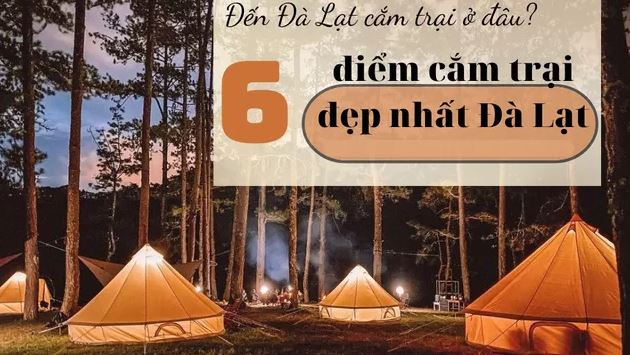 6 địa điểm cắm trại đẹp nhất ở Đà Lạt: Nơi số 3 còn được mệnh danh là "Thánh địa săn mây"
