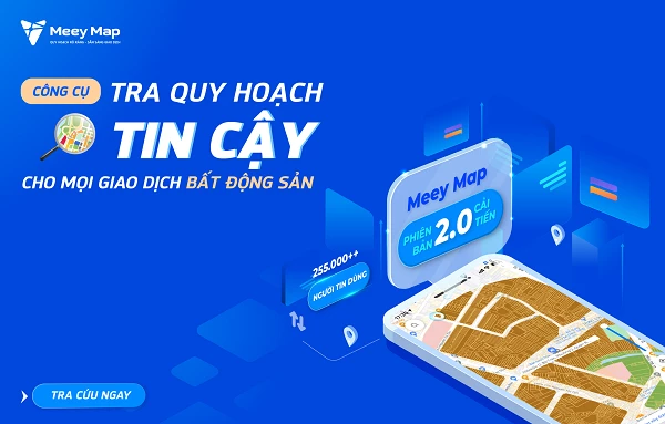    Meey Map - công cụ tra cứu quy hoạch tin cậy cho mọi giao dịch BĐS.