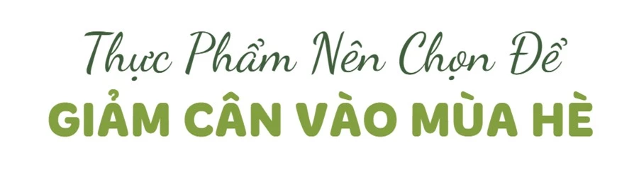 Mẹo giảm cân cực hiệu quả trong mùa hè theo gợi ý của chuyên gia dinh dưỡng - Ảnh 6.