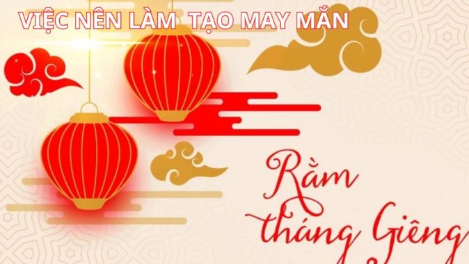 Người xưa nói: Quanh năm chỉ có 1 rằm tháng Giêng, nhớ làm những việc này để tạo may mắn, giàu có phúc lộc