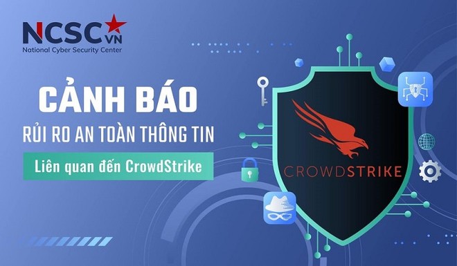 Cảnh báo rủi ro an toàn thông tin liên quan đến sản phẩm của CrowdStrike