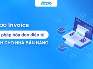 Sapo Invoice: Giải pháp hóa đơn điện tử tối ưu chi phí và vận hành