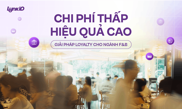 Giải pháp loyalty cho ngành F&B: Chi phí thấp – Hiệu quả cao