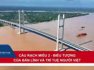 Cầu Rạch Miễu 2: Biểu tượng trí tuệ, bản lĩnh người Việt