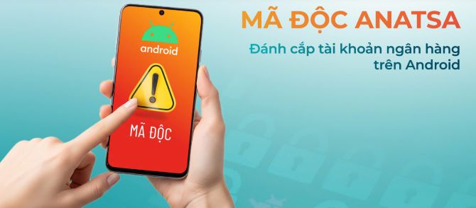 Cảnh báo gỡ ngay các ứng dụng chứa mã độc này trước khi mất sạch tiền trong tài khoản