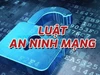 6 nhóm nhiệm vụ trọng tâm triển khai thực hiện Luật An ninh mạng