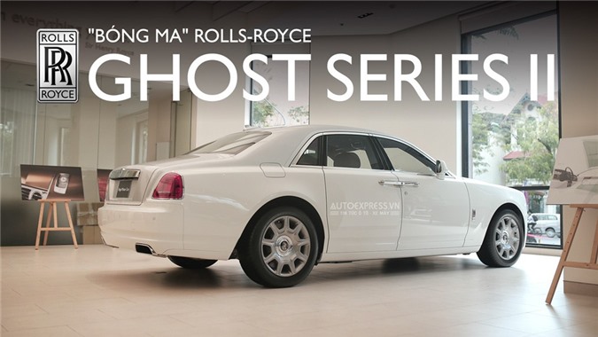 Diện kiến xe siêu sang Rolls-Royce Ghost Series II màu độc nhất Việt Nam [Ảnh]